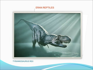 TYRANNOSAURUS REX
ERAN REPTILES
 