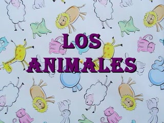 LOSLOS
ANIMALESANIMALES
 