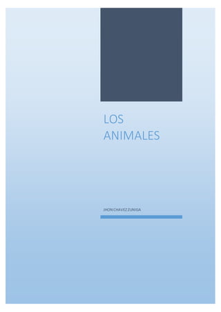 LOS
ANIMALES
JHON CHAVEZZUNIGA
 
