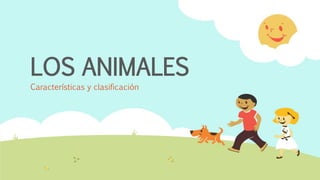 LOS ANIMALES
Características y clasificación
 
