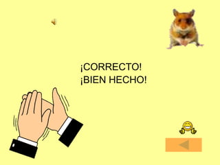 ¡CORRECTO!
¡BIEN HECHO!
 