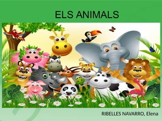 ELS ANIMALS
RIBELLES NAVARRO, Elena
 