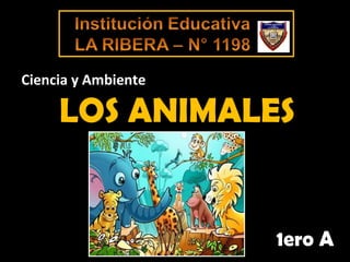 LOS ANIMALES 1ero A Ciencia y Ambiente 