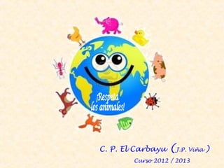 C. P. El Carbayu (J.P. Viña )
Curso 2012 / 2013