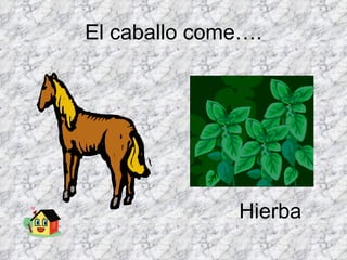El caballo come…. Hierba