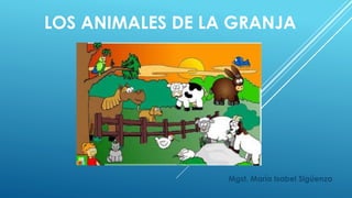 LOS ANIMALES DE LA GRANJA 
Mgst. María Isabel Sigüenza 
 