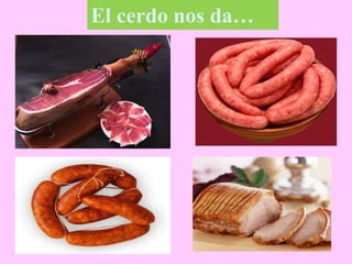El cerdo nos da…
 