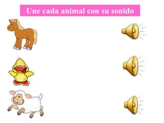 Une cada animal con su sonido
 