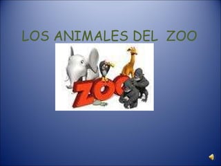 LOS ANIMALES DEL  ZOO 