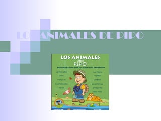 LOS ANIMALES DE PIPO
 