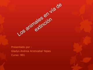 Presentado por : 
Gladys Andrea Aristizabal Yepes 
Curso: 901 
 