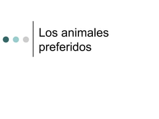 Los animales
preferidos
 