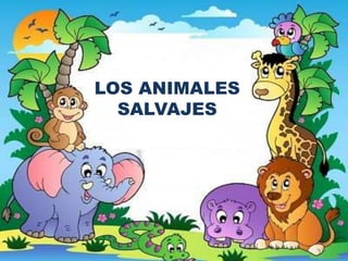 LOS ANIMALES
SALVAJES
 