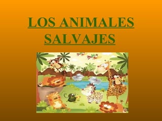 LOS ANIMALES SALVAJES   