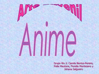 Arte Juvenil Anime Grupo 4to 2: Camila Bentos-Pereira, Keila Mautone, Fiorella Montesano y Johana Salgueiro 