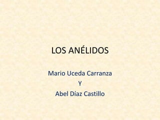 LOS ANÉLIDOS
Mario Uceda Carranza
Y
Abel Díaz Castillo
 