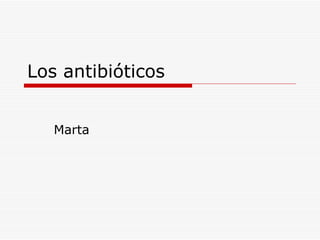 Los antibióticos Marta 