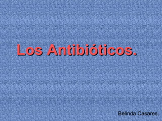 Los Antibióticos. Belinda Casares. 