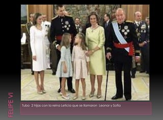Tubo 2 hijas con la reina Leticia que se llamaron Leonor y Sofía
 