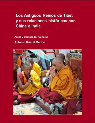 Los Antiguos Reinos de Tibet
y sus relaciones históricas con
China e India
Autor:
Antonio Brunet Merino
 