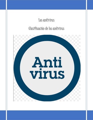 Los antivirus 
Clasificación de los antivirus 
 