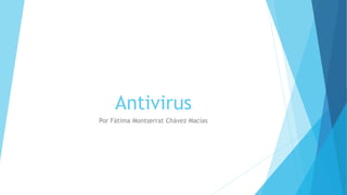 Antivirus
Por Fátima Montserrat Chávez Macías
 