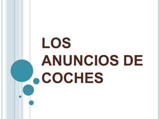 LOS
ANUNCIOS DE
COCHES
 