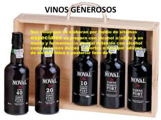 VINOS GENEROSOS

Son vinos que se elaboran por medio de sitemas
especiales se preparn con alcohol añadido a un
mosto y fermentación parcial detenido con alcohol
como los vinos dulces y oportos o bien por adicion
de alcohol inico o posterior fase de c
 