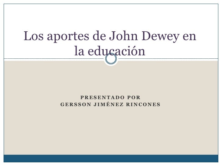 Los aportes de john dewey en la educación