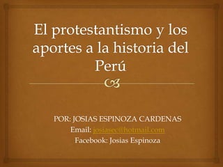 POR: JOSIAS ESPINOZA CARDENAS
    Email: josiasec@hotmail.com
      Facebook: Josias Espinoza
 