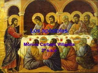Los apóstoles Mónica Carbajo Villazala 2º e.s.o 