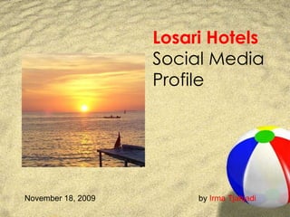 Losari  Hotels   Social Media  Profile November 18, 2009 by  Irma  Tjahjadi 