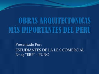Presentado Por:
ESTUDIANTES DE LA I.E.S COMERCIAL
Nº 45 “ERP” - PUNO
 