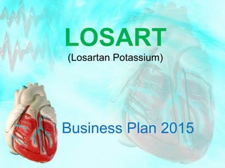 LOSART
(Losartan Potassium)
Business Plan 2015
 