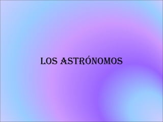 Los Astrónomos 