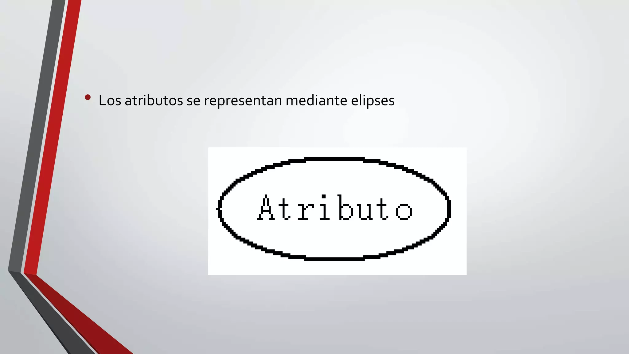 • Los atributos se representan mediante elipses
 