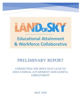 PRELIMINARY REPORT
CONNECTING THE DOTS THAT LEAD TO
EDUCATIONAL ATTAINMENT AND GAINFUL
EMPLOYMENT
MAY 2020
 