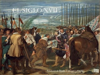 EL SIGLO XVII
Rendición de Breda, Velázquez (1634)
 