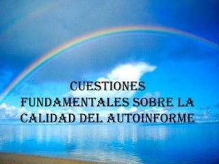 CUESTIONES
FUNDAMENTALES SOBRE LA
CALIDAD DEL AUTOINFORME
 
