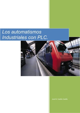 José M. Castillo Castillo
Los automatismos
Industriales con PLC.
 