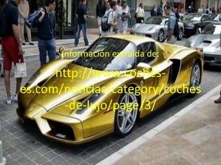 Información extraída de:http://www.coches-es.com/noticias/category/coches-de-lujo/page/3/