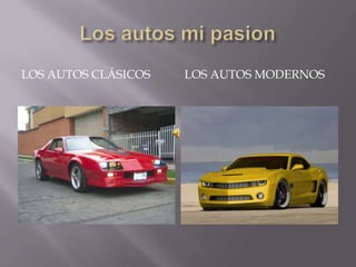 Los autos mi pasion<br />Los autos clásicos<br />Los autos modernos<br />