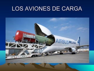 LOS AVIONES DE CARGALOS AVIONES DE CARGA
 