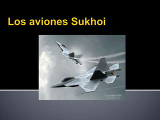Los aviones Sukhoi 