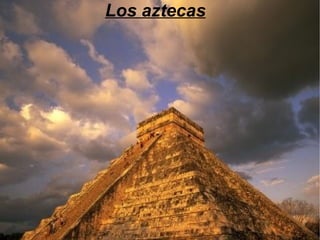 Los aztecas Los aztecas 