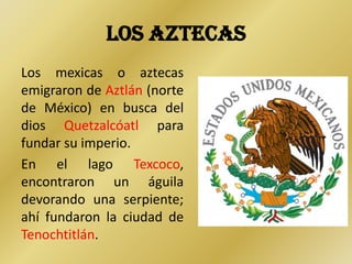 LOS AZTECAS O MEXICAS 