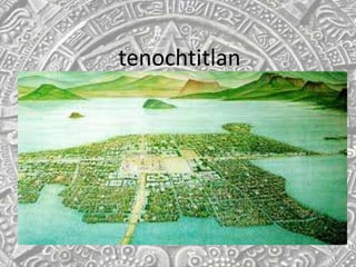 tenochtitlan
 