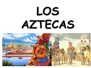 LOS
AZTECAS
 