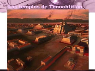 Los templos de Tenochtitlán
 
