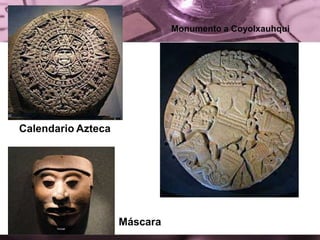 Calendario Azteca
Monumento a Coyolxauhqui
Máscara
 